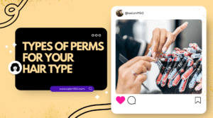 Types of Hair Perms: Choosing the Right Style for You